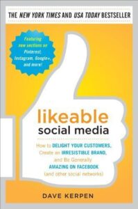 Likeable Social Media: How to Delight Your Customers, Create an Irresistible Brand, and Be Generally Amazing on Facebook (And Other Social Networks)