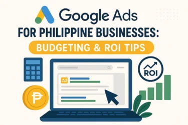 Google Ads for Philippine Businesses: Budgeting & ROI Tips
